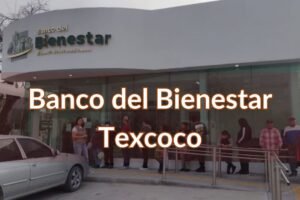 Banco del Bienestar Texcoco: Horario, teléfono y dirección