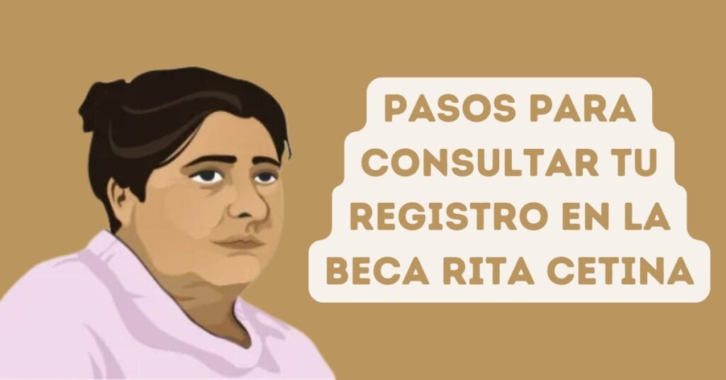 Pasos para consultar tu registro en la Beca Rita Cetina