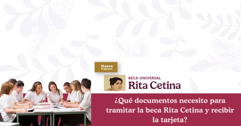 ¿Qué documentos necesito para tramitar la beca Rita Cetina y recibir la tarjeta