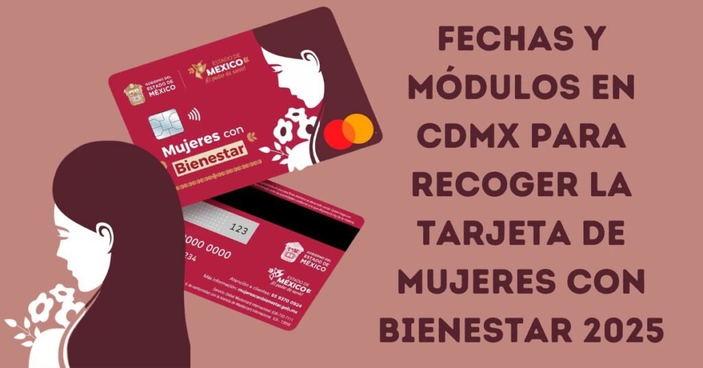 Fechas y módulos en CDMX para recoger la tarjeta de Mujeres con Bienestar 2025