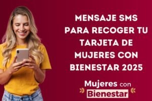 Mensaje SMS para recoger tu tarjeta de Mujeres con Bienestar 2025