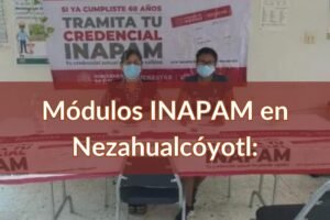 INAPAM Nezahualcóyotl: Módulos para sacar la credencial para adultos mayores cerca de ti
