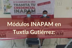INAPAM Tuxtla Gutiérrez: Módulos para sacar la credencial para adultos mayores cerca de ti