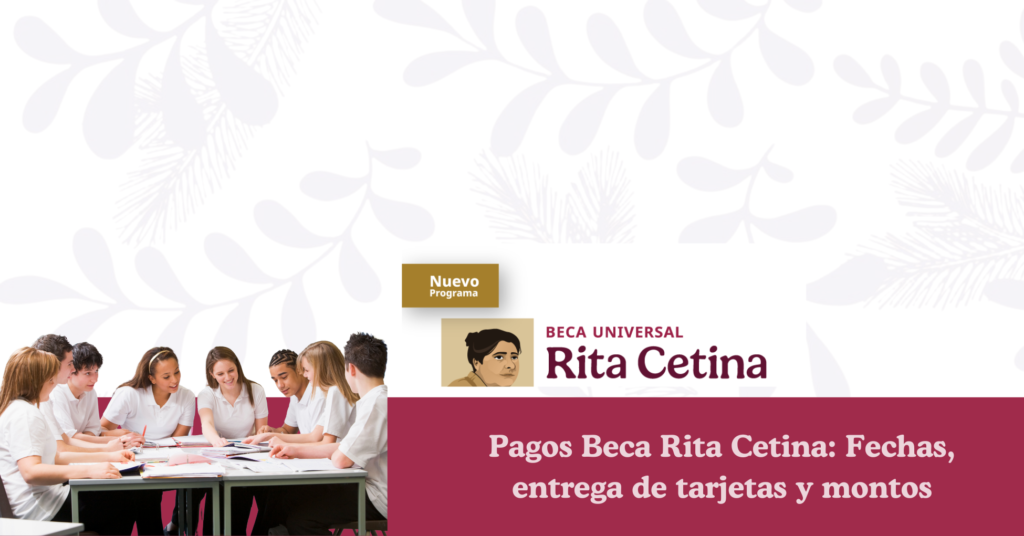 Pagos Beca Rita Cetina Fechas, entrega de tarjetas y montos