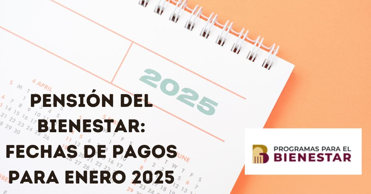 Pensión del Bienestar: Fechas de pagos para enero 2025 ...