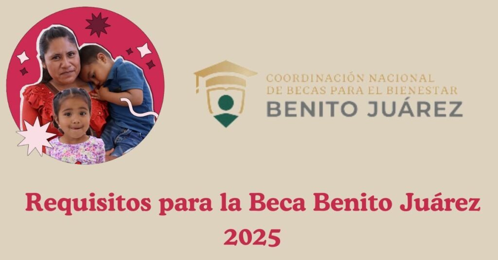 Requisitos para la Beca Benito Juárez 2025