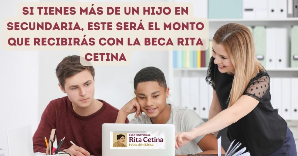 Si tienes más de un hijo en secundaria, este será el monto que recibirás con la Beca Rita Cetina