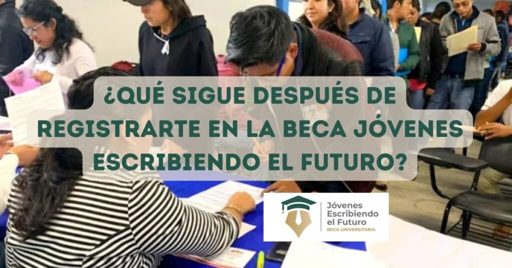 ¿Qué sigue después de registrarte en la Beca Jóvenes Escribiendo el Futuro?