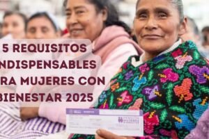 5 requisitos indispensables para Mujeres con Bienestar 2025