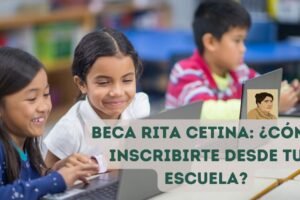 Beca Rita Cetina: ¿cómo inscribirte desde tu escuela?