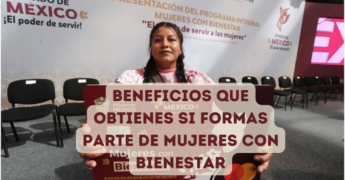 Beneficios que obtienes si formas parte de Mujeres con Bienestar ...