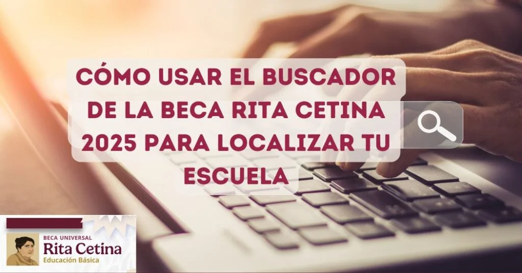 Cómo usar el buscador de la Beca Rita Cetina 2025 para localizar tu escuela