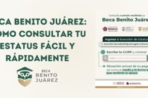 Beca Benito Juárez: cómo consultar tu estatus fácil y rápidamente