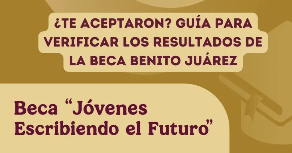 ¿Te aceptaron Guía para verificar los resultados de la Beca Benito Juárez