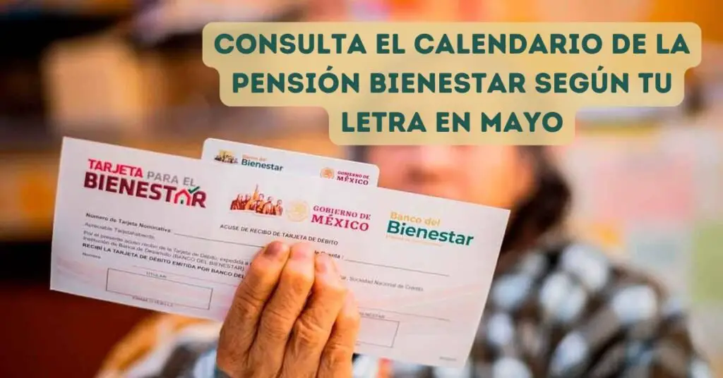 Consulta el calendario de la Pensión Bienestar según tu letra en mayo