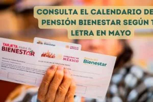 Consulta el calendario de la Pensión Bienestar según tu letra en mayo