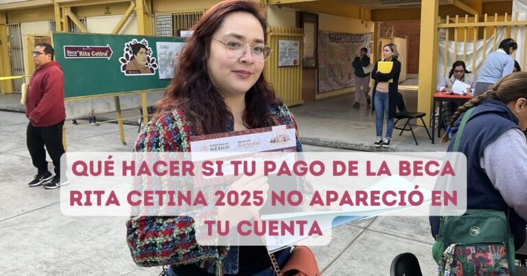 Qué hacer si tu pago de la Beca Rita Cetina 2025 no apareció en tu ...