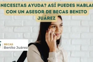 ¿Necesitas ayuda? Así puedes hablar con un asesor de Becas Benito Juárez