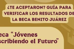 ¿Te aceptaron? Guía para verificar los resultados de la Beca Benito Juárez