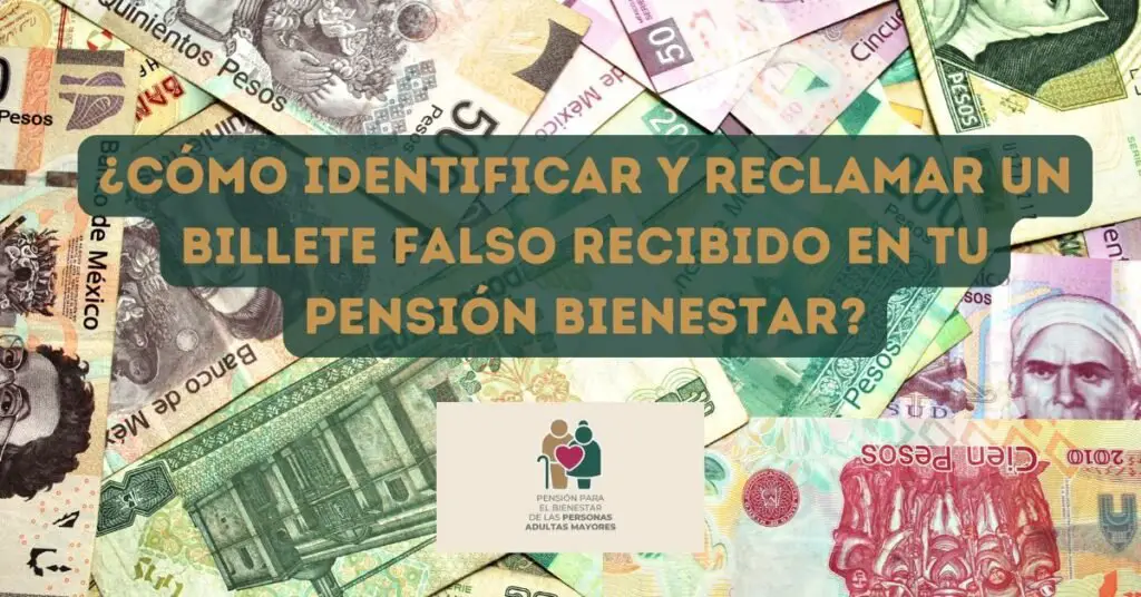 ¿Cómo identificar y reclamar un billete falso recibido en tu Pensión Bienestar?