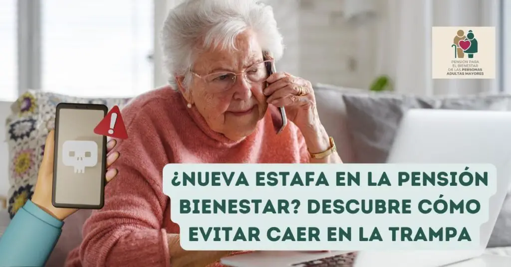 ¿Nueva estafa en la Pensión Bienestar Descubre cómo evitar caer en la trampa
