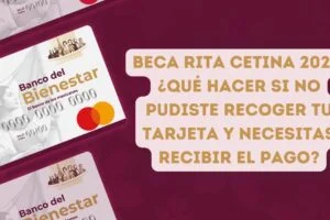 Beca Rita Cetina 2025: ¿Qué hacer si no pudiste recoger tu tarjeta y necesitas recibir el pago?