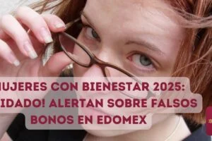 Mujeres con Bienestar 2025: ¡Cuidado! Alertan sobre falsos bonos en Edomex