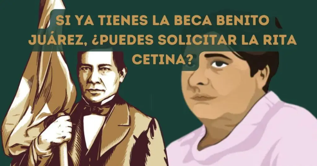 Si ya tienes la Beca Benito Juárez, ¿puedes solicitar la Rita Cetina