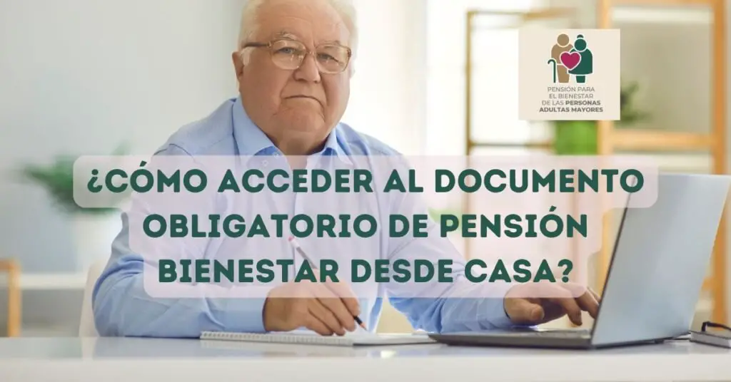 ¿Cómo acceder al documento obligatorio de Pensión Bienestar desde casa