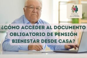 ¿Cómo acceder al documento obligatorio de Pensión Bienestar desde casa?