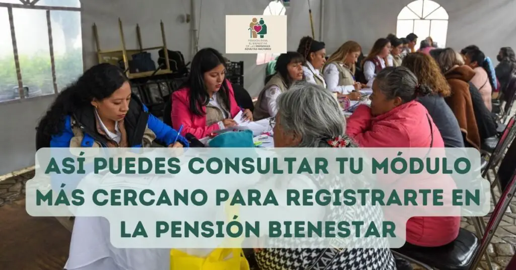 Así puedes consultar tu módulo más cercano para registrarte en la Pensión Bienestar