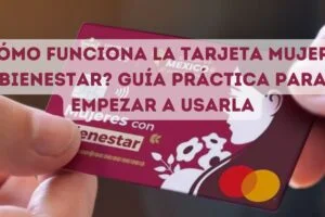¿Cómo funciona la tarjeta Mujeres Bienestar? Guía práctica para empezar a usarla