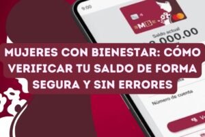 Mujeres con Bienestar: Cómo verificar tu saldo de forma segura y sin errores