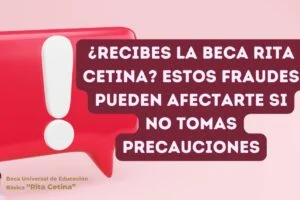 ¿Recibes la Beca Rita Cetina? Estos fraudes pueden afectarte si no tomas precauciones