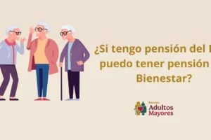 ¿Si tengo pensión del IMSS puedo tener pensión del Bienestar?