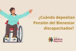 ¿Cuándo depositan la Pensión del Bienestar para discapacitados?