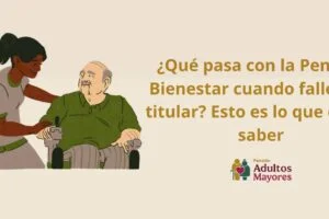 ¿Qué pasa con la Pensión Bienestar cuando fallece el titular? Esto es lo que debes saber