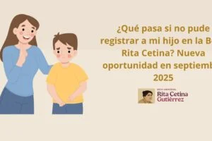 ¿Qué pasa si no pude registrar a mi hijo en la Beca Rita Cetina? Nueva oportunidad en septiembre 2025