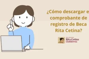 ¿Cómo descargar el comprobante de registro de Beca Rita Cetina?