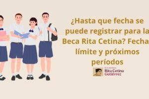 ¿Hasta qué fecha se puede registrar para la Beca Rita Cetina? Fechas límite y próximos períodos