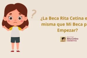 ¿La Beca Rita Cetina es la misma que Mi Beca para Empezar?