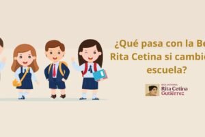 ¿Qué pasa con la Beca Rita Cetina si cambio de escuela?