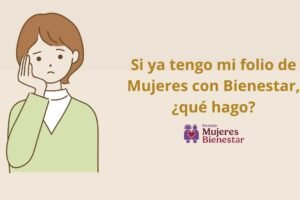 Si ya tengo mi folio de Mujeres con Bienestar, ¿qué hago?