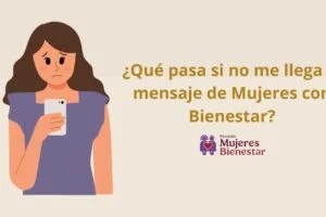 ¿Qué pasa si no me llega el mensaje de Mujeres con Bienestar?