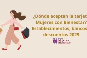 ¿Dónde aceptan la tarjeta Mujeres con Bienestar? Establecimientos, bancos y descuentos 2025