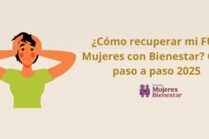 ¿Cómo recuperar mi FUB Mujeres con Bienestar? Guía paso a paso 2025