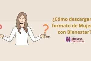¿Cómo descargar el formato de Mujeres con Bienestar?