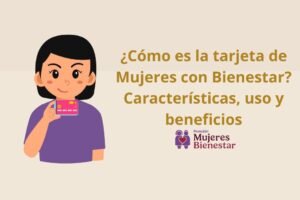 ¿Cómo es la tarjeta de Mujeres con Bienestar? Características, uso y beneficios