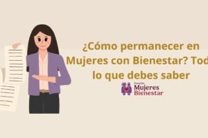 ¿Cómo permanecer en Mujeres con Bienestar? Todo lo que debes saber