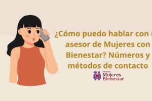 ¿Cómo puedo hablar con un asesor de Mujeres con Bienestar? Números y métodos de contacto